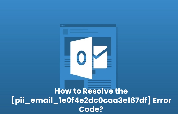 How to Resolve the [pii_email_1e0f4e2dc0caa3e167df] Error Code
