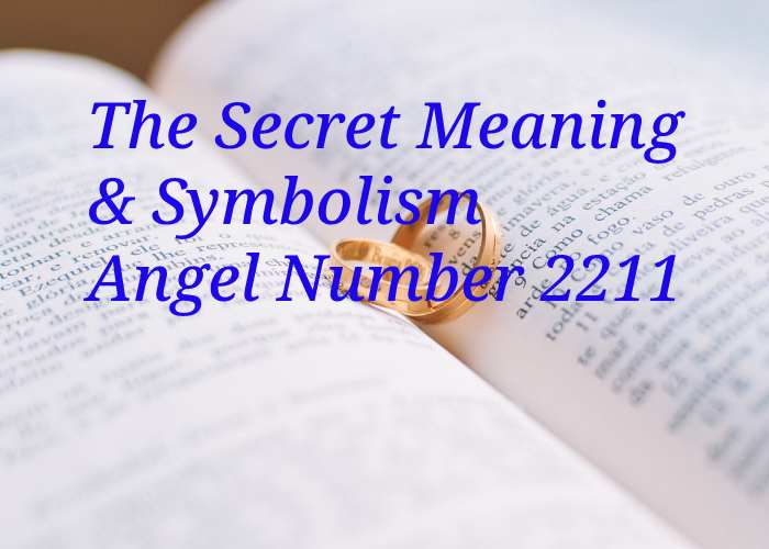 The Secret Meaning & Symbolism Angel Number 2211