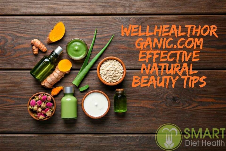 wellhealthorganic.com effective natural beauty tips